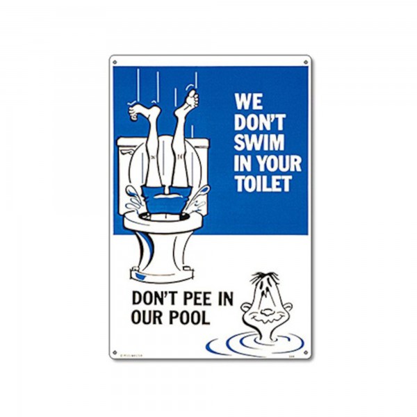 Sign, Toilet Sign number 1 , We Don’t Swim In Your Toilet Don’t Pee In Our Pool : PM41334